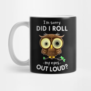 I'm Sorry Did I Roll My Eyes Out Loud Owl Mug